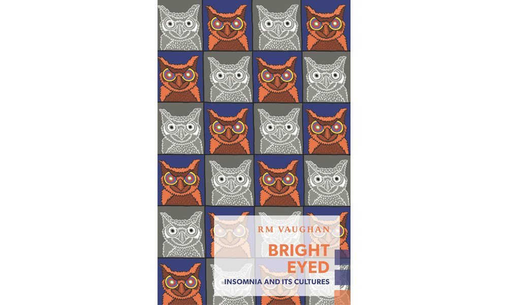 <em>Bright Eyed: Insomnia and Its Cultures</em>, R.M. Vaughan, Coach House Books.