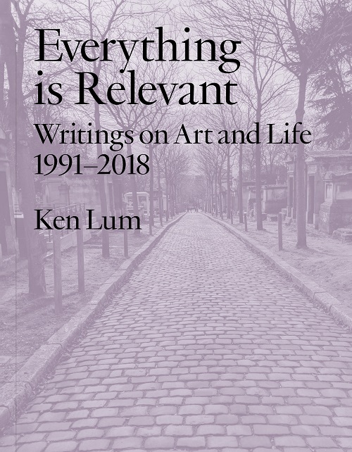 Cover of Ken Lum's <em>Everything is Relevant</em> to be released January 2020 from Concordia University Press